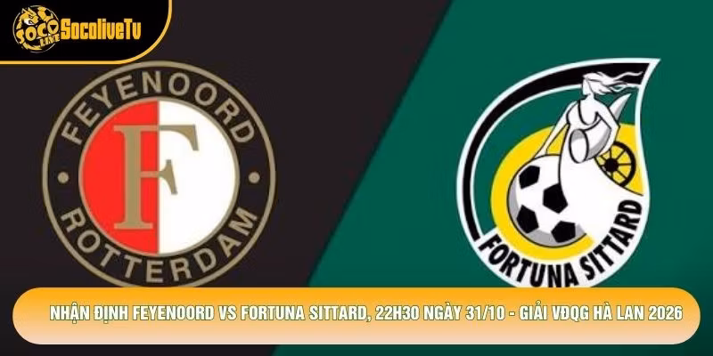 Nhận Định Feyenoord Vs Fortuna Sittard, 22h30 Ngày 31/10 – Giải Vđqg Hà Lan 2026