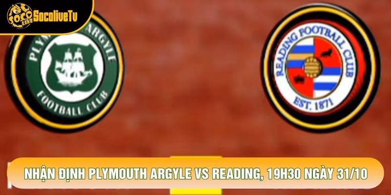 Nhận Định Plymouth Argyle Vs Reading, 19h30 Ngày 31/10 – Giải League One 2026