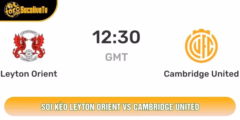 Soi Kèo Leyton Orient Vs Cambridge United, 19h30 Ngày 31/10 – Giải League One 2026